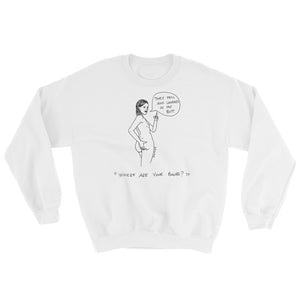 " Where Are Your Boobs ? " They Fell and Landed In My Butt  "  Unisex Sweatshirt