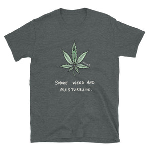 " Smoke Weed And Masturbate " Short-Sleeve Unisex T-Shirt